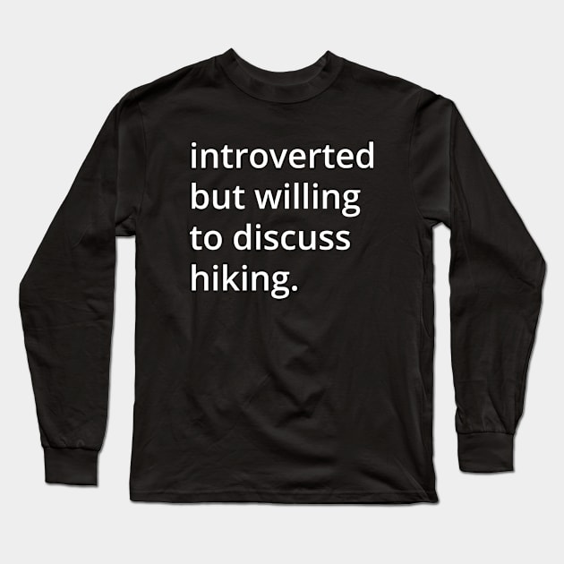 introverted but willing to discuss hiking. Long Sleeve T-Shirt by MSA